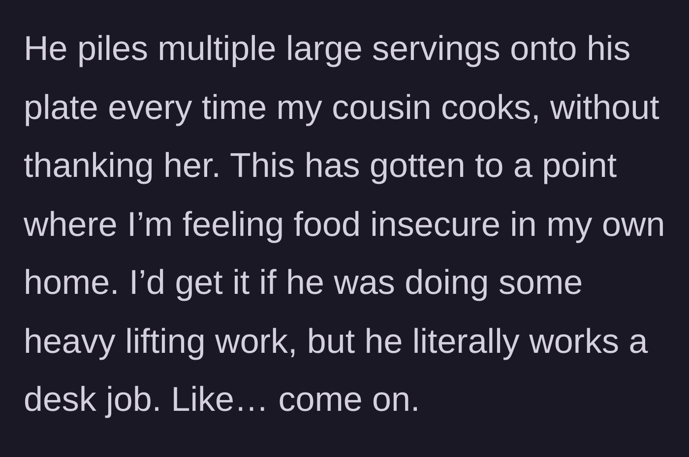Story part 2 - The guest eats huge portions of the cousin's food without gratitude, causing the main character to experience food insecurity.