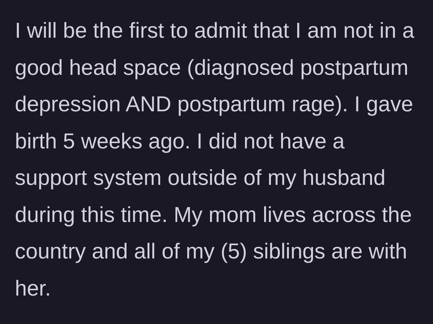 Story part 1 - The author explains her severe postpartum depression and rage diagnoses, noting her lack of a local support system.