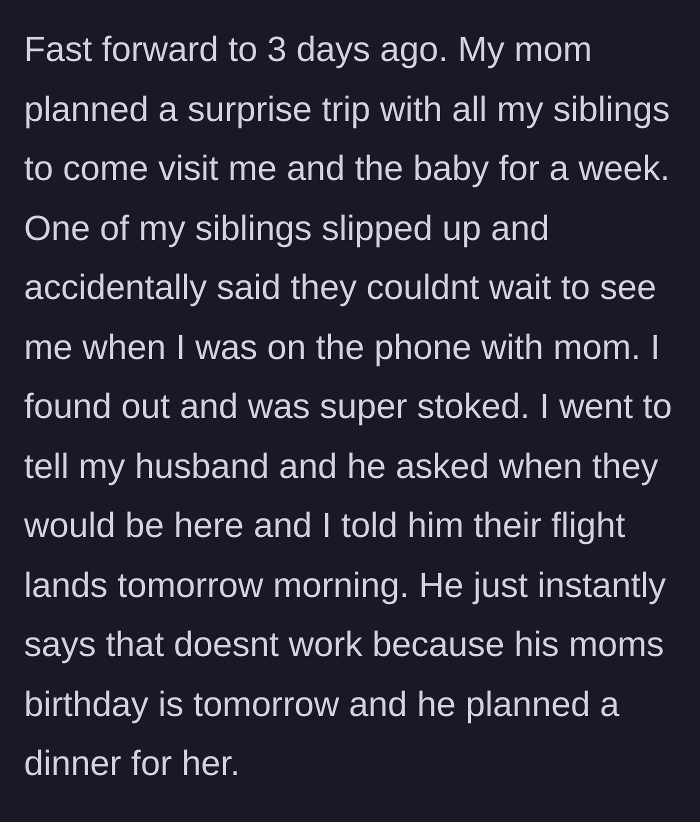Story part 9 - The wife's family plans a surprise visit to help her, but the husband claims it conflicts with his mother's birthday dinner.
