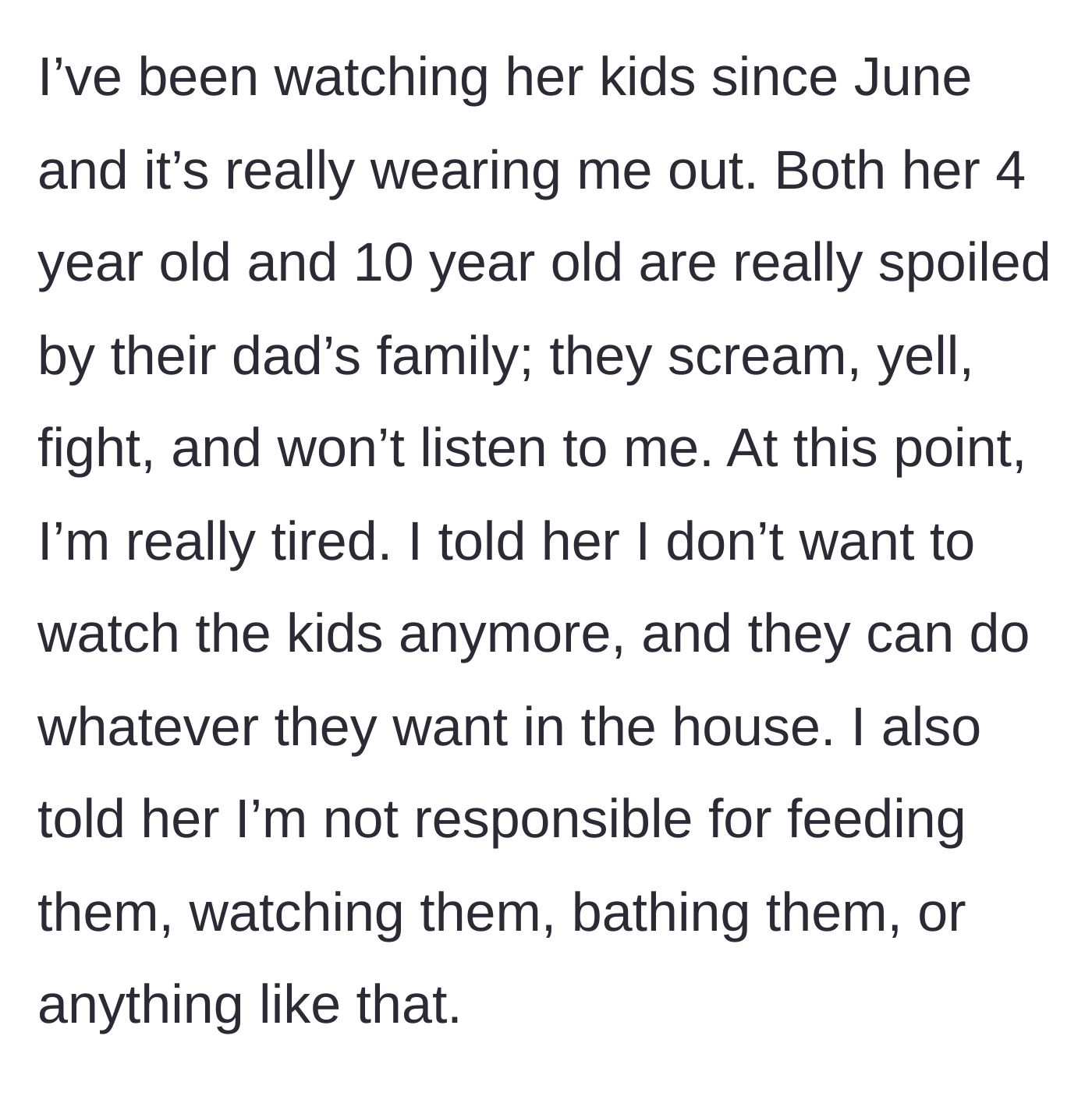 Story part 2 - The author describes feeling burned out after months of watching the spoiled, screaming kids and finally tells the cousin they refuse to feed, bathe, or watch them anymore.