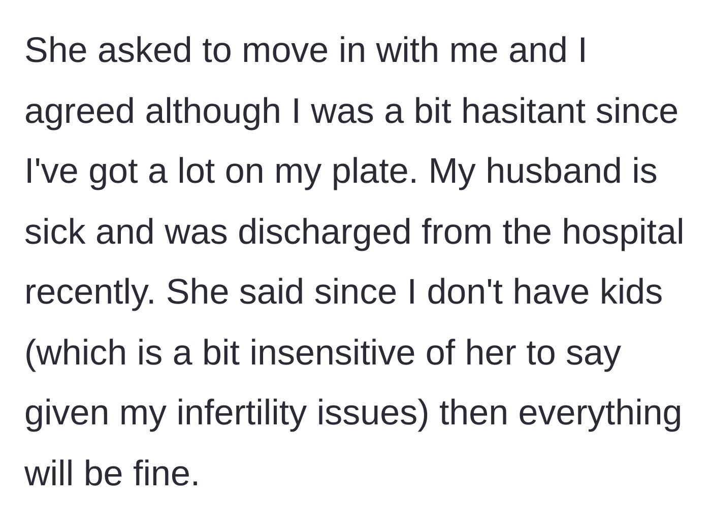 Story part 2 - The sister asks to move in and insensitive comments are made about the main character's infertility to justify the living arrangement.