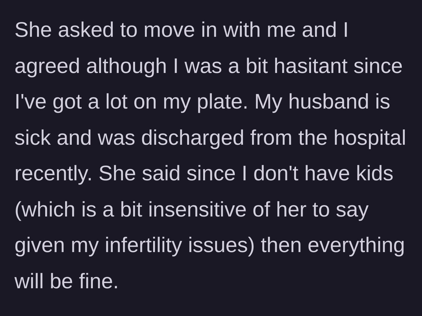Story part 2 - The sister asks to move in and insensitive comments are made about the main character's infertility to justify the living arrangement.