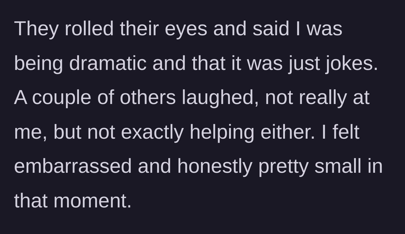 Story part 3 - The friend rolling their eyes and calling her dramatic while the rest of the group laughs along.