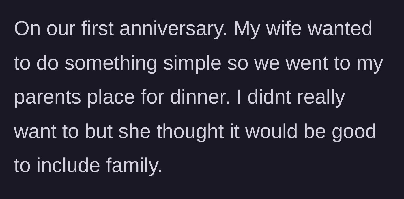 Story part 1 - Husband and wife decide to celebrate their first anniversary with his parents because the wife wanted a simple, inclusive family dinner.