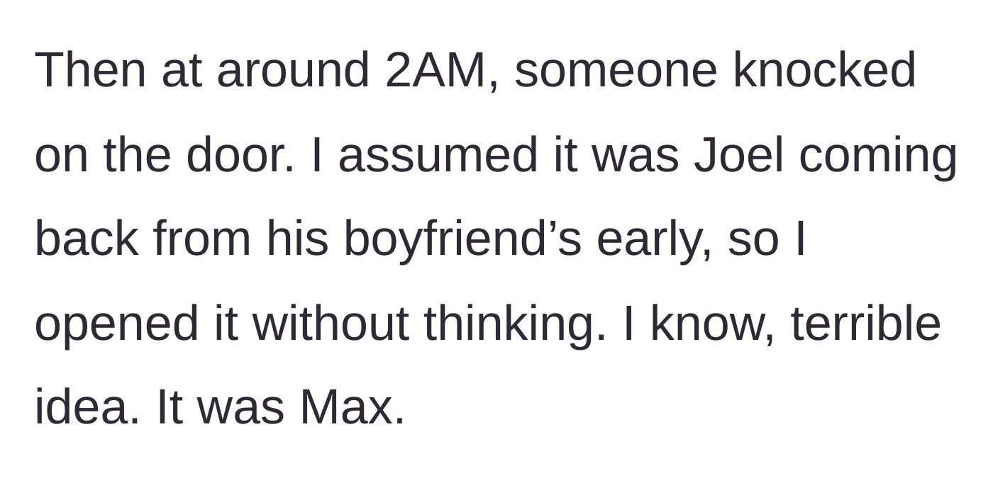 Story part 12 - A knock at 2 AM, opening the door thinking it was Joel, only to find Max.