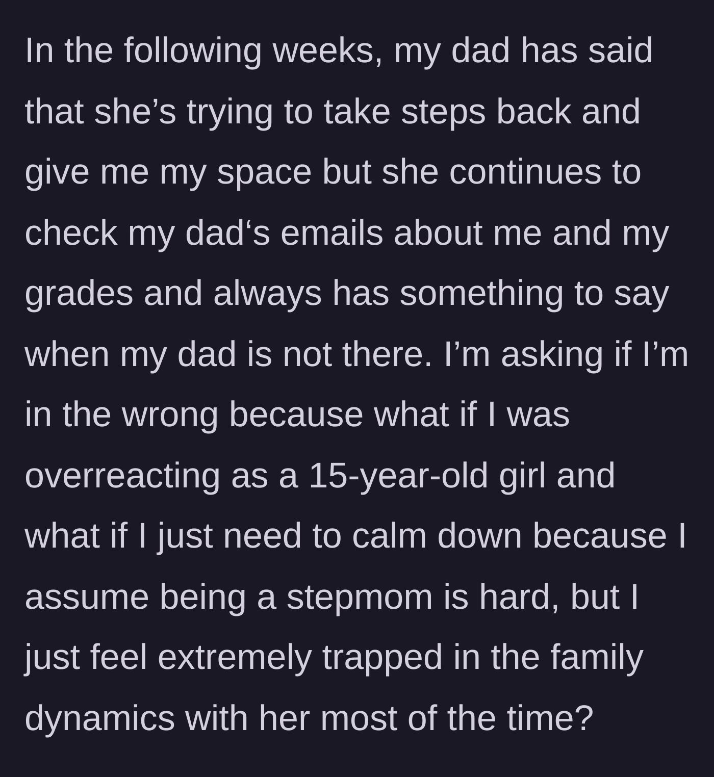 Story part 6 - Teenager feeling trapped and doubting herself while the stepmother continues to secretly monitor her behind the father's back.