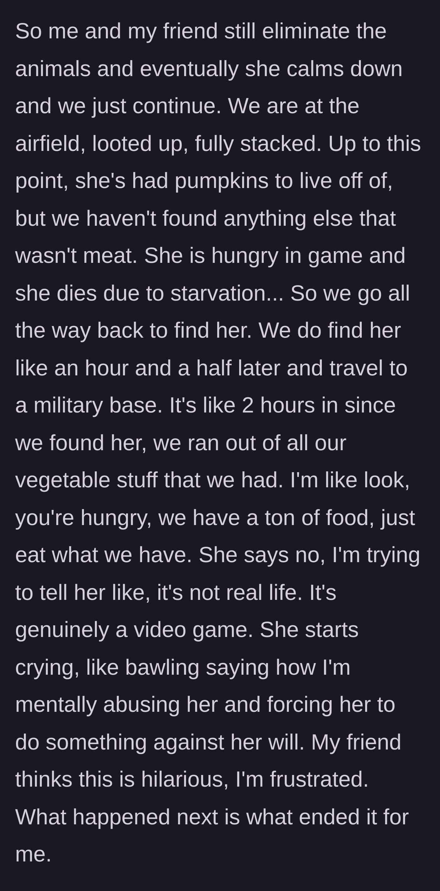 Story part 4 - The girlfriend's character dies of starvation because she refuses to eat in-game meat, leading to tears and accusations of mental abuse.