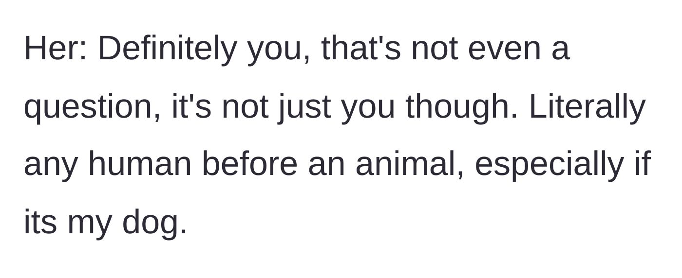 Story part 9 - The girlfriend immediately confirms she would kill and eat the boyfriend over an animal or her dog.