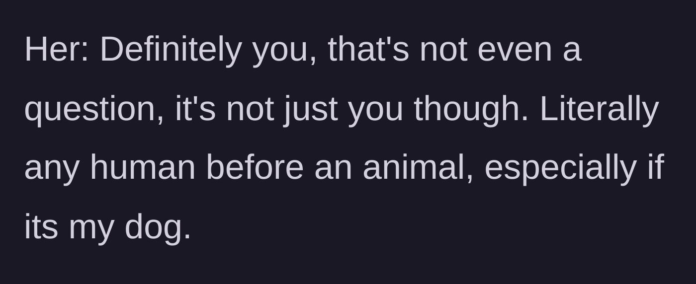 Story part 9 - The girlfriend immediately confirms she would kill and eat the boyfriend over an animal or her dog.