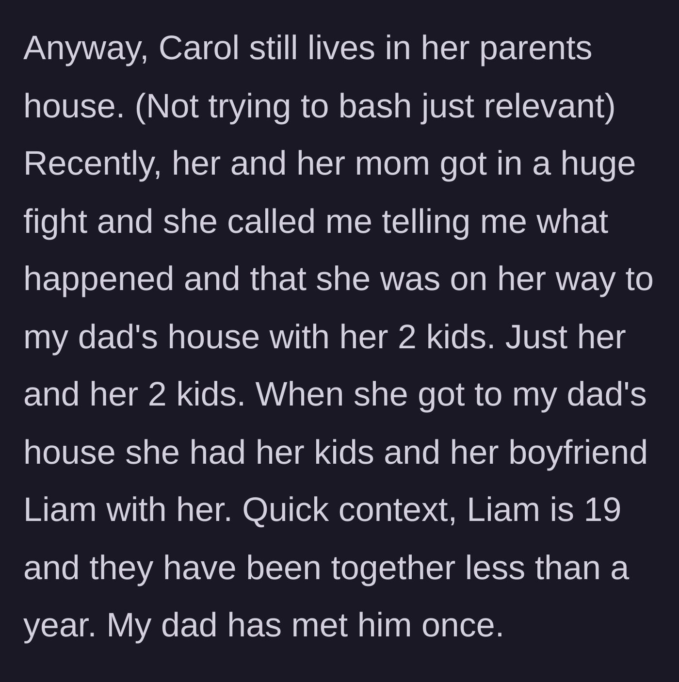 Story part 2 - Carol arrives at the main character's dad's house with her two kids and her 19-year-old boyfriend unannounced.
