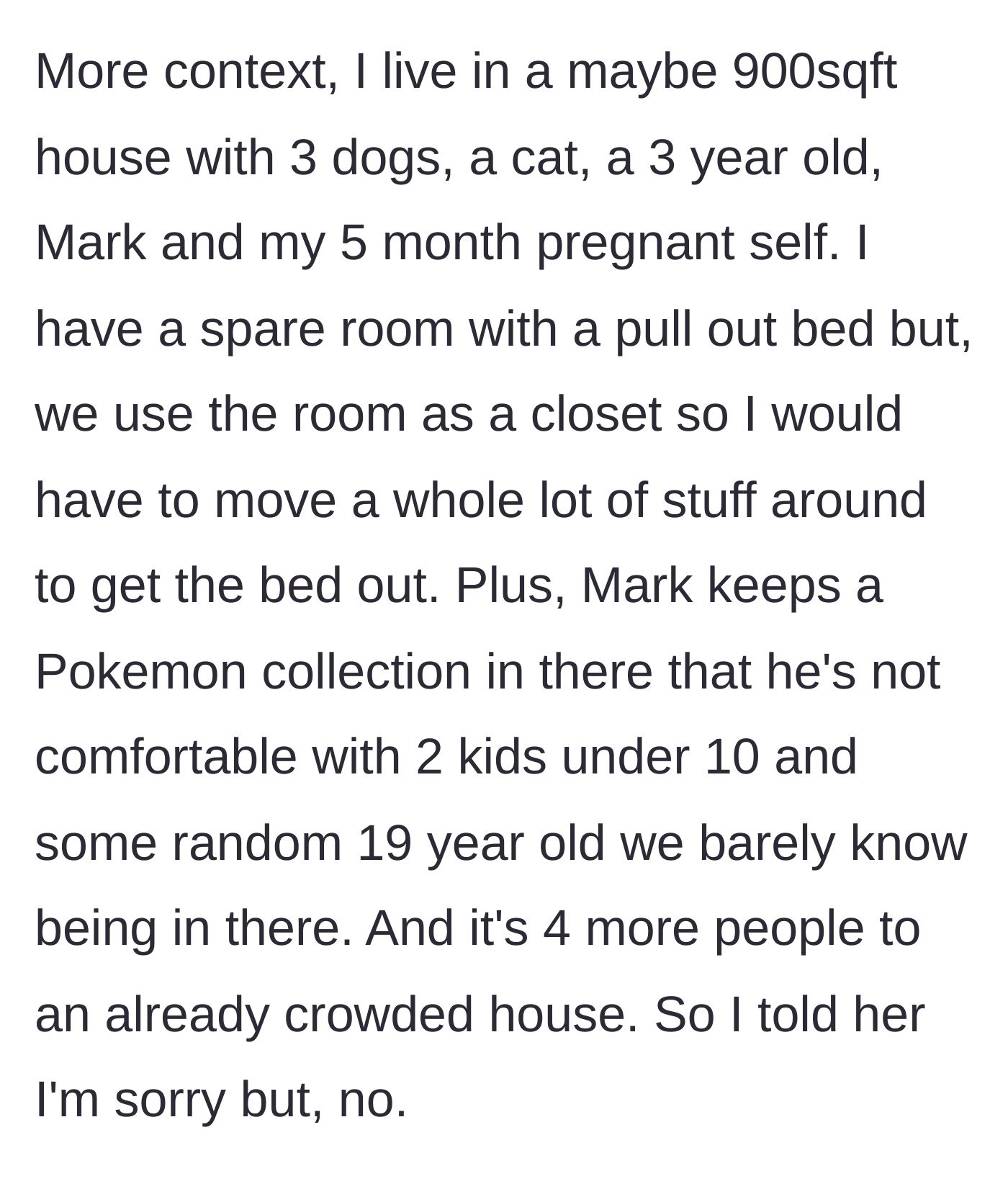 Story part 5 - The main character explains her 900-square-foot house is already full of pets, a toddler, and a Pokemon collection, and officially says no.