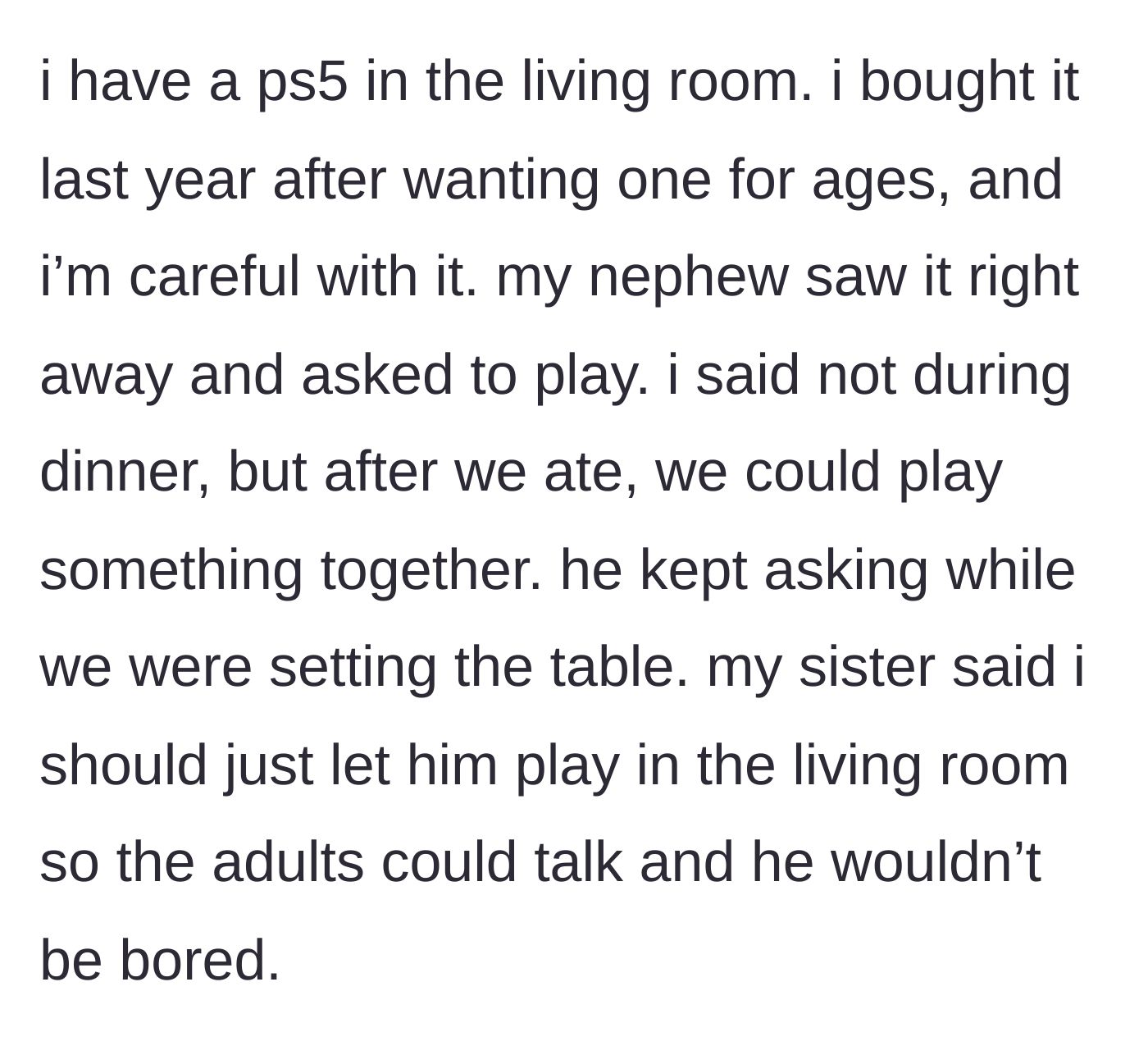 Story part 2 - The nephew asking to play the newly purchased PS5 and the sister demanding he be allowed to play unsupervised in the living room so the adults can talk.