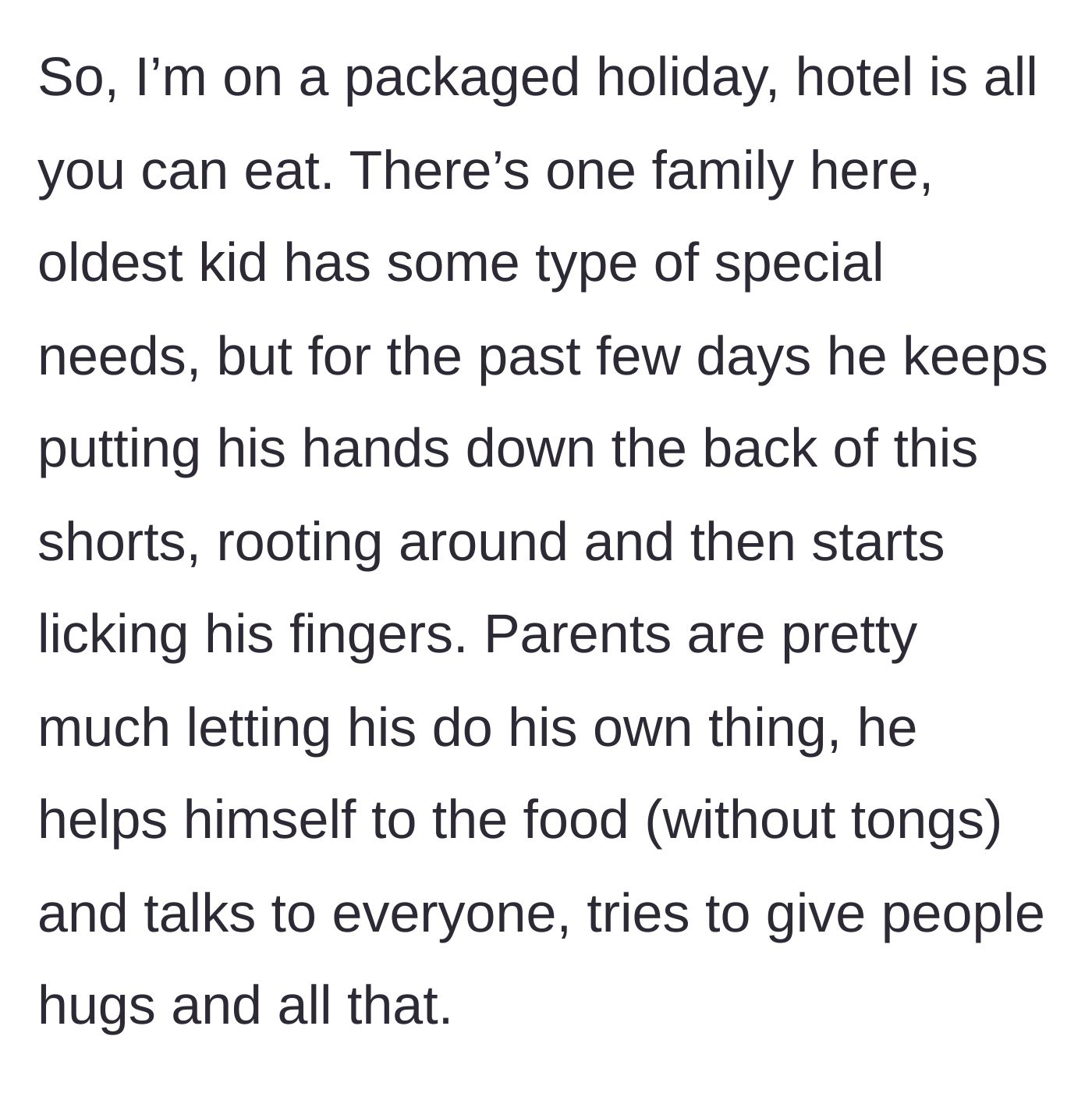 Story part 1 - A child on vacation repeatedly touches his backside and licks his fingers before grabbing food from the communal buffet, completely ignored by his parents.