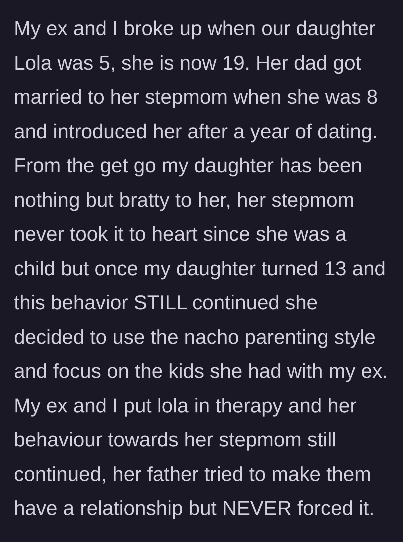 Story part 1 - Lola's bratty behavior towards her stepmom since childhood, failed therapy attempts, and the stepmom's eventual shift to parallel parenting at age 13.