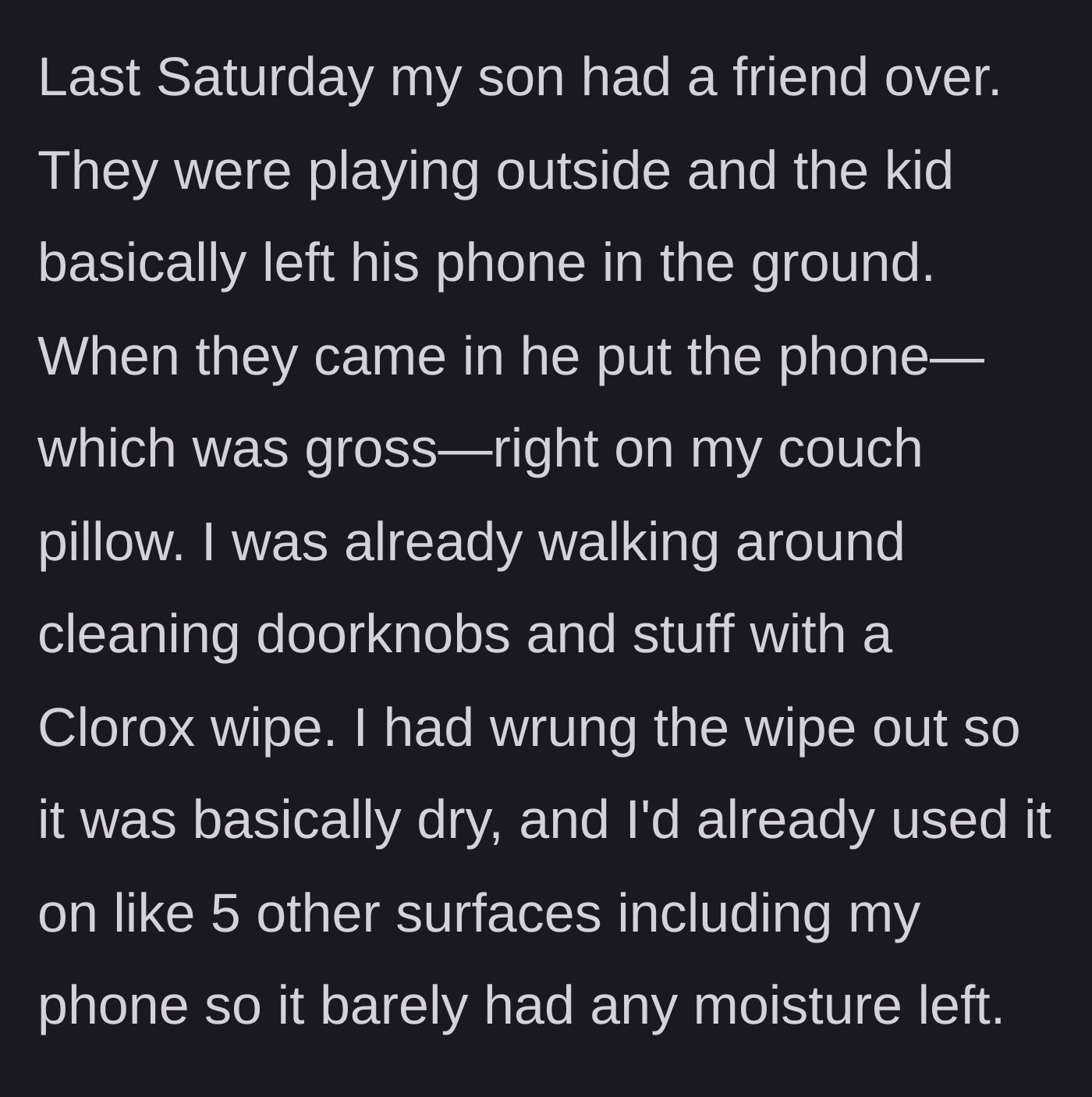 Story part 1 - A kid leaves his dirty phone on the ground, then places it on a clean couch pillow while the homeowner is cleaning.