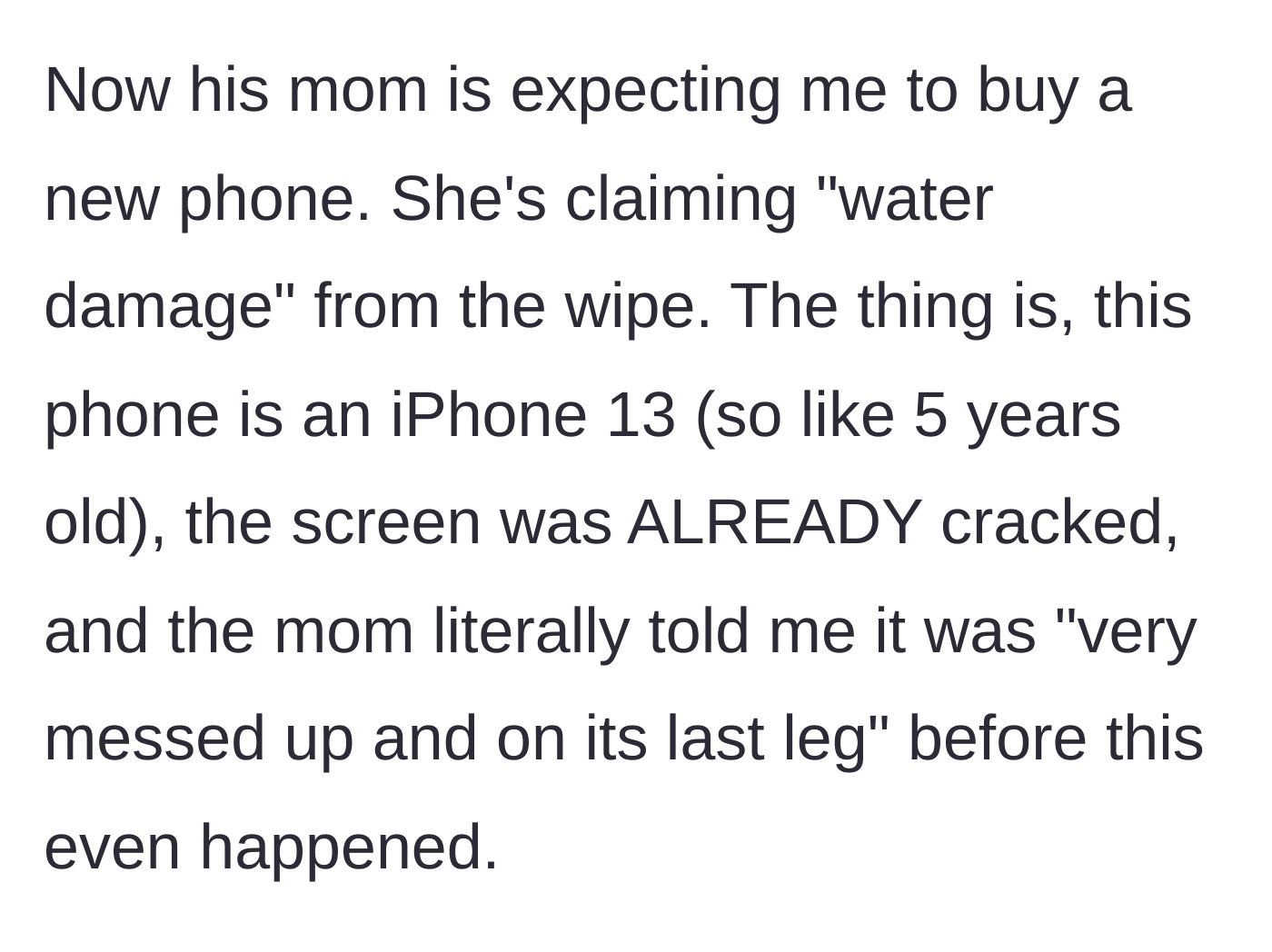 Story part 3 - The kid's mother demands a brand new phone, despite the device being five years old, already cracked, and previously described as dying.