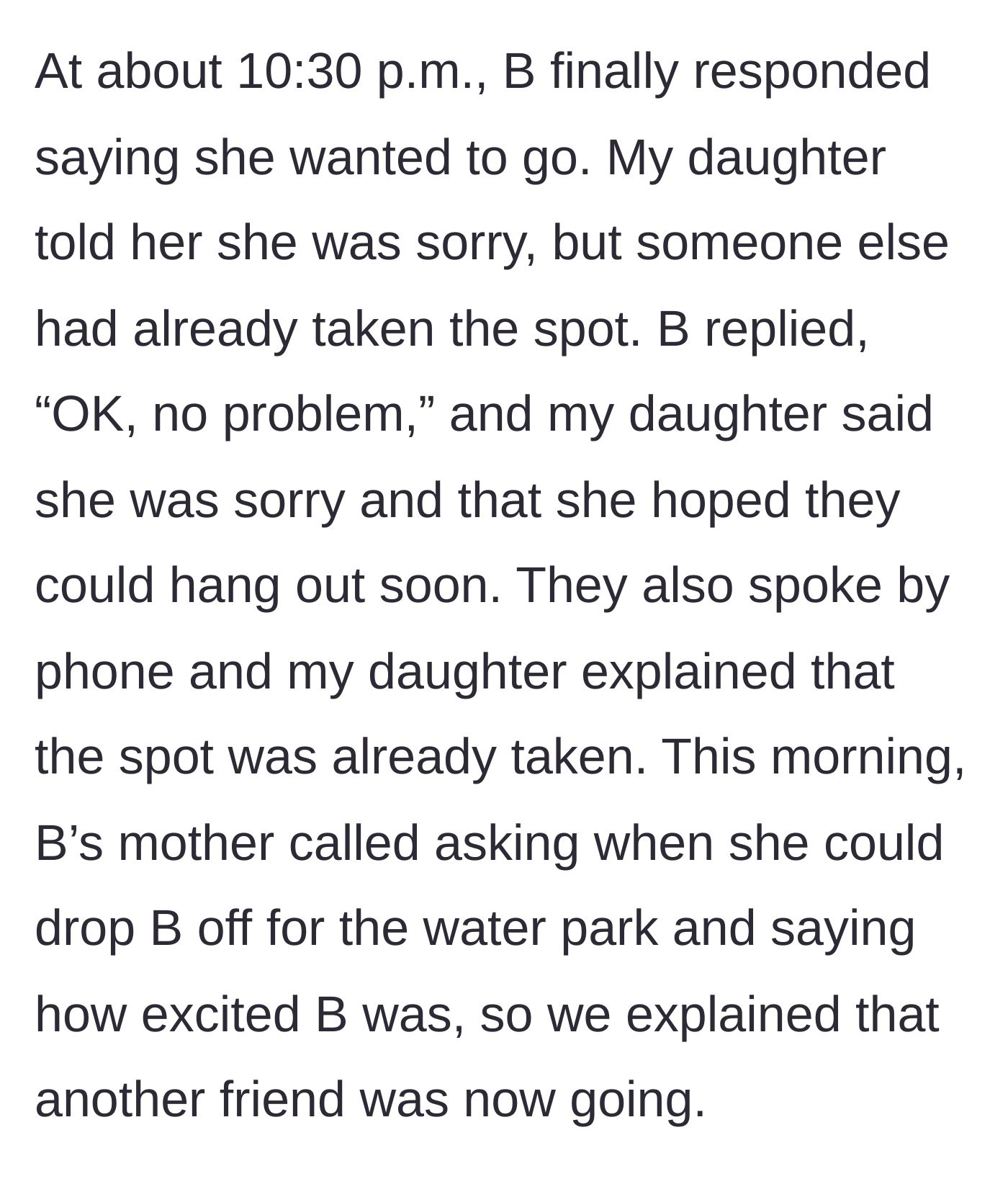 Story part 2 - Friend B responds too late, accepts the spot is taken, but B's mother tries to drop her off the next morning anyway.