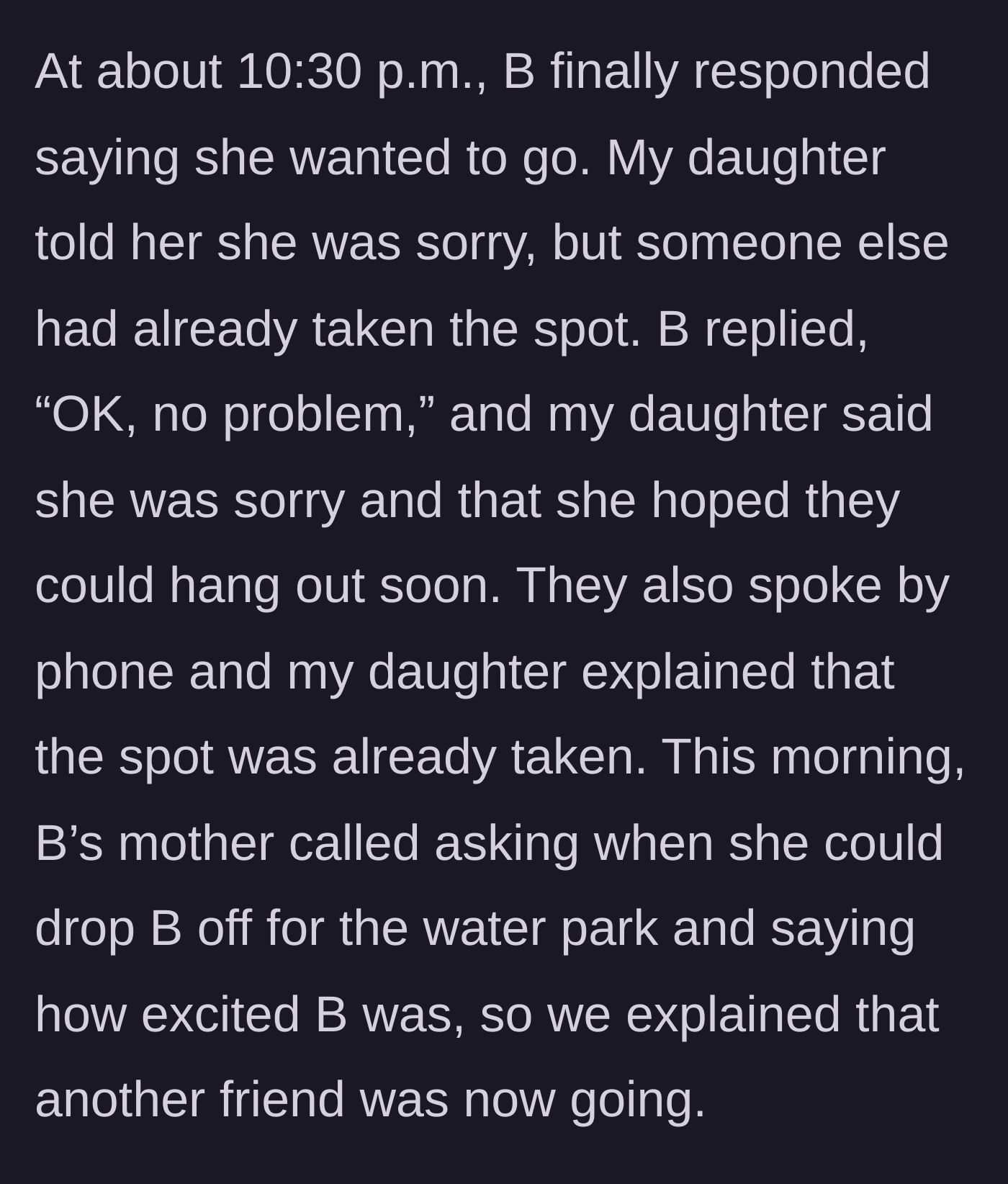 Story part 2 - Friend B responds too late, accepts the spot is taken, but B's mother tries to drop her off the next morning anyway.