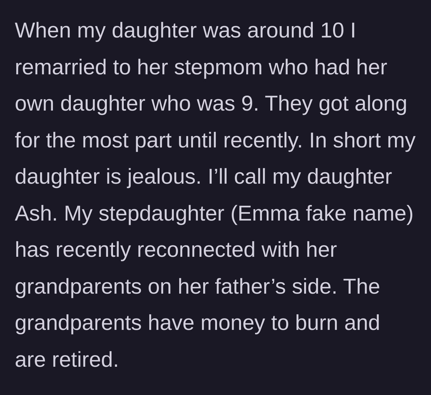 Story part 1 - A father explains how his step-daughter recently reconnected with her wealthy grandparents, disrupting the household dynamic.