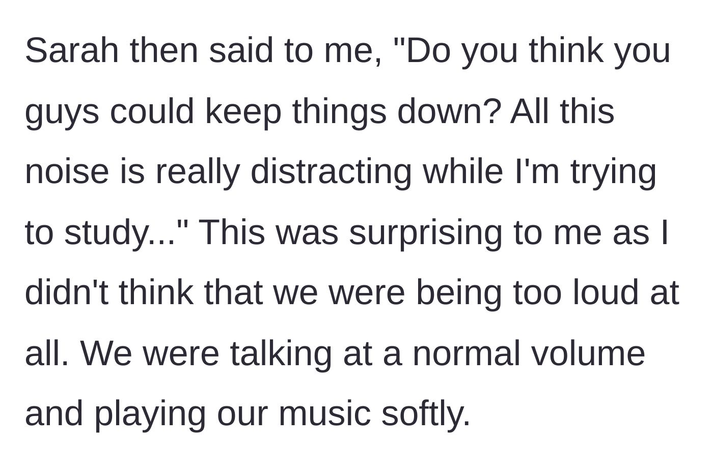 Story part 3 - The roommate complains about the noise level.