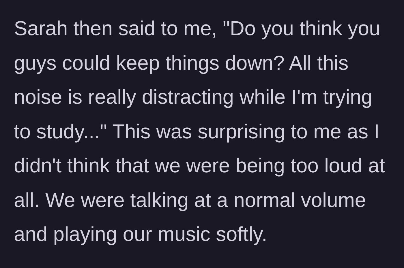 Story part 3 - The roommate complains about the noise level.