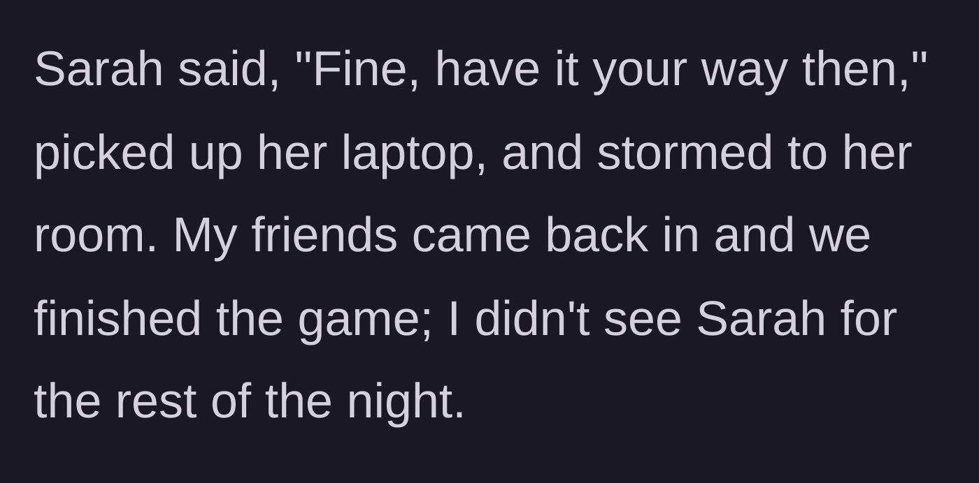 Story part 8 - The roommate storms off to her room and the game night concludes.