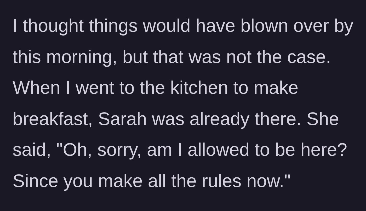 Story part 9 - The roommate makes a passive-aggressive comment the next morning.