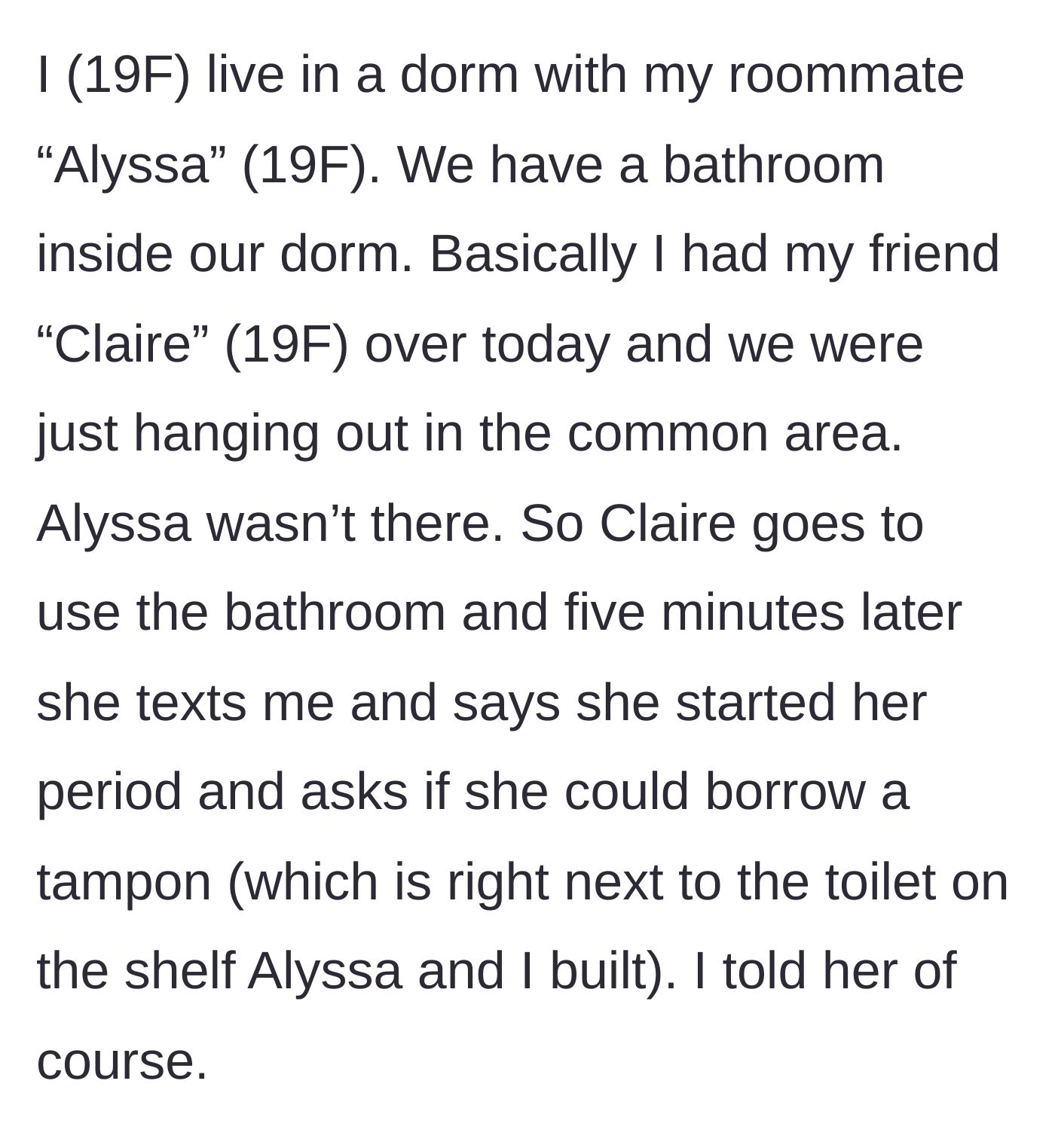 Story part 2 - The narrator's friend Claire starts her period unexpectedly and asks to use a tampon from the shared dorm bathroom.