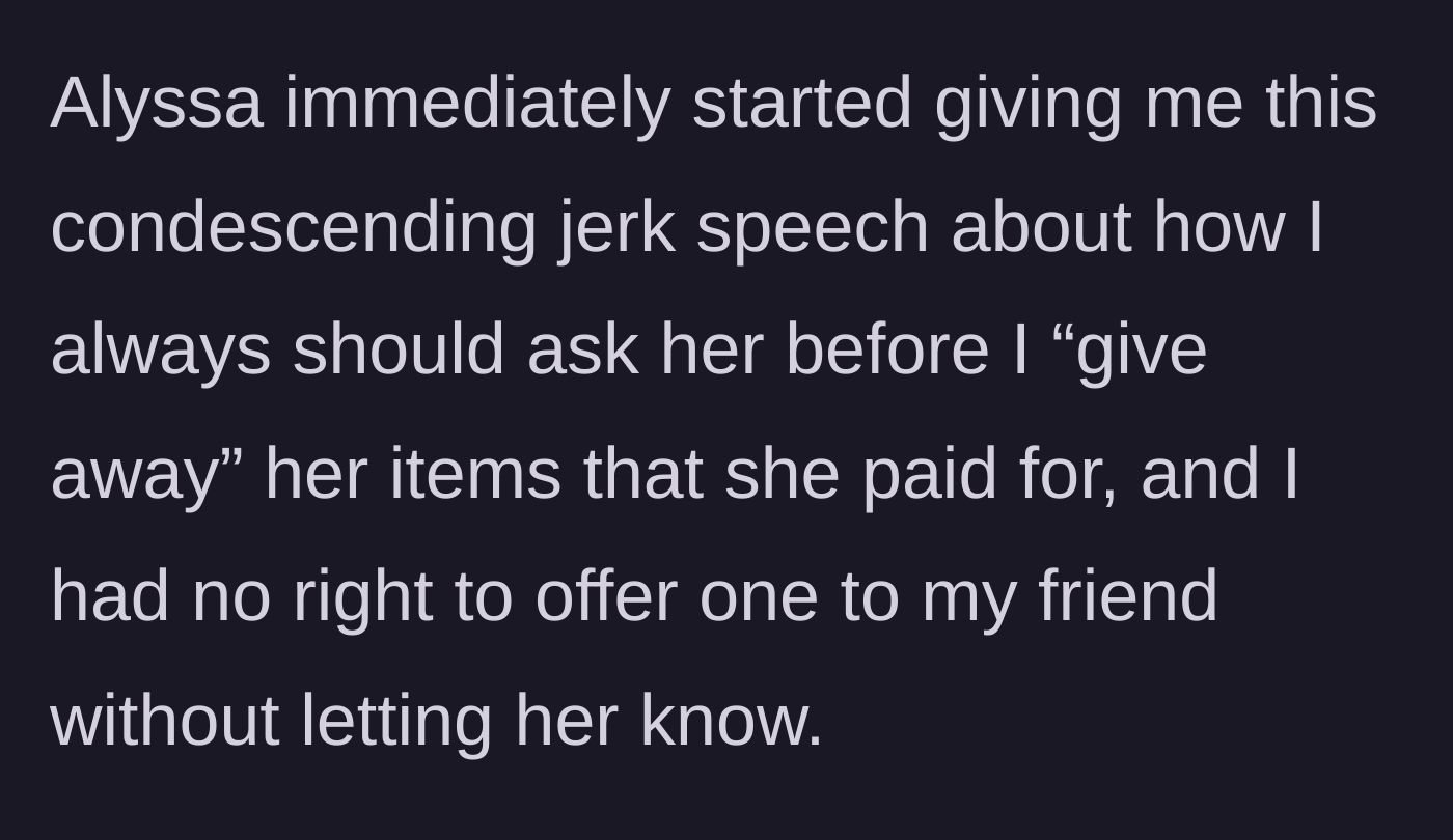 Story part 4 - Alyssa delivers a condescending lecture about giving away her paid property without permission.