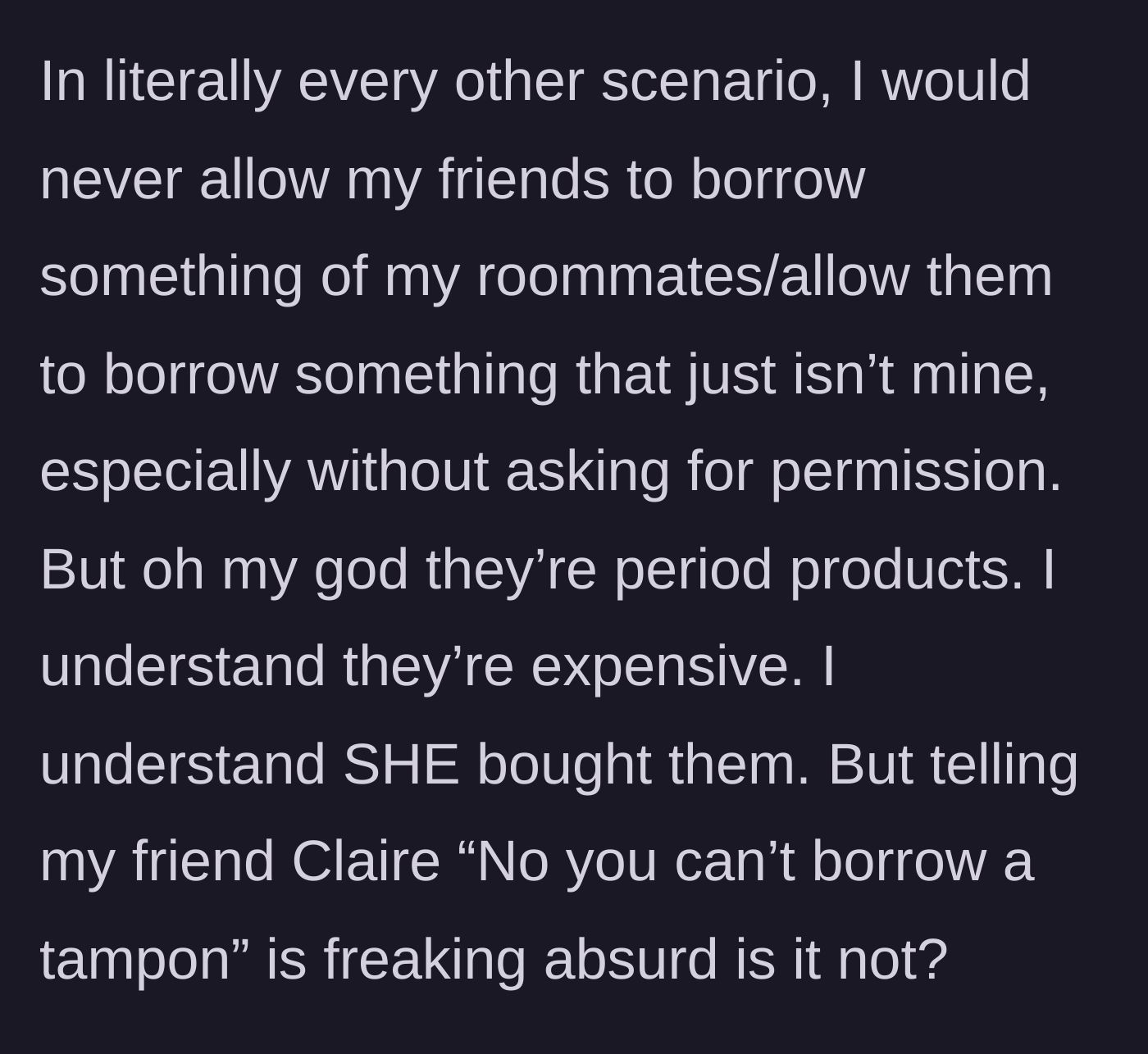 Story part 6 - The narrator explains she usually respects boundaries, but argues that denying someone a basic period product is absurd.