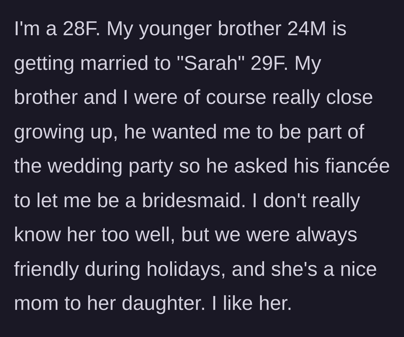 Story part 1 - The author introduces herself, her younger brother, and his fiancée Sarah, explaining how she was invited to be a bridesmaid.