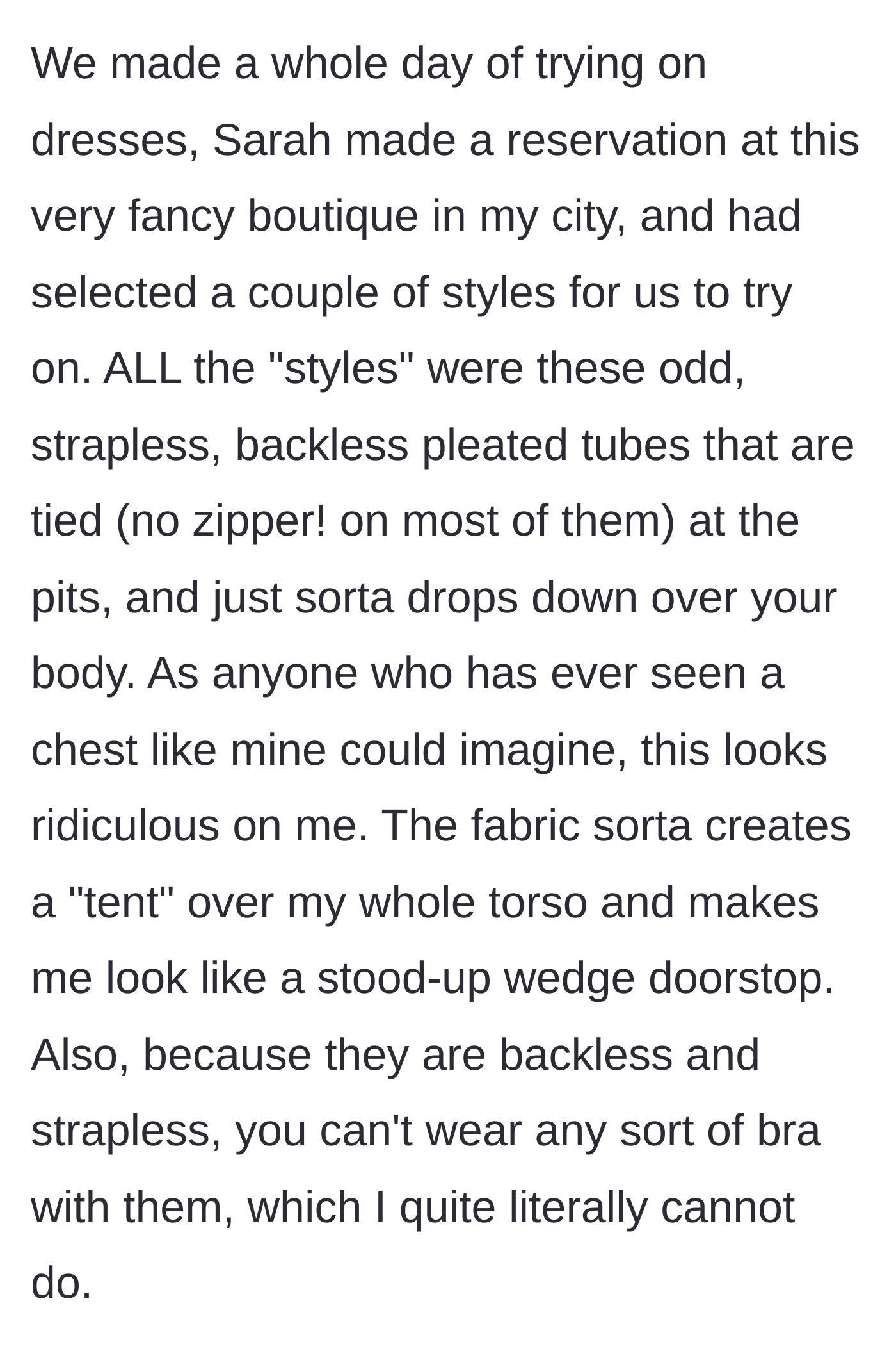 Story part 3 - At a fancy boutique, Sarah picks out strapless, backless pleated tube dresses that make the author look like a wedge doorstop.