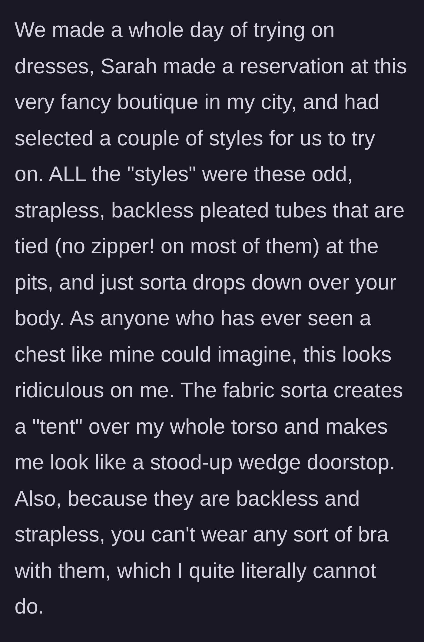 Story part 3 - At a fancy boutique, Sarah picks out strapless, backless pleated tube dresses that make the author look like a wedge doorstop.
