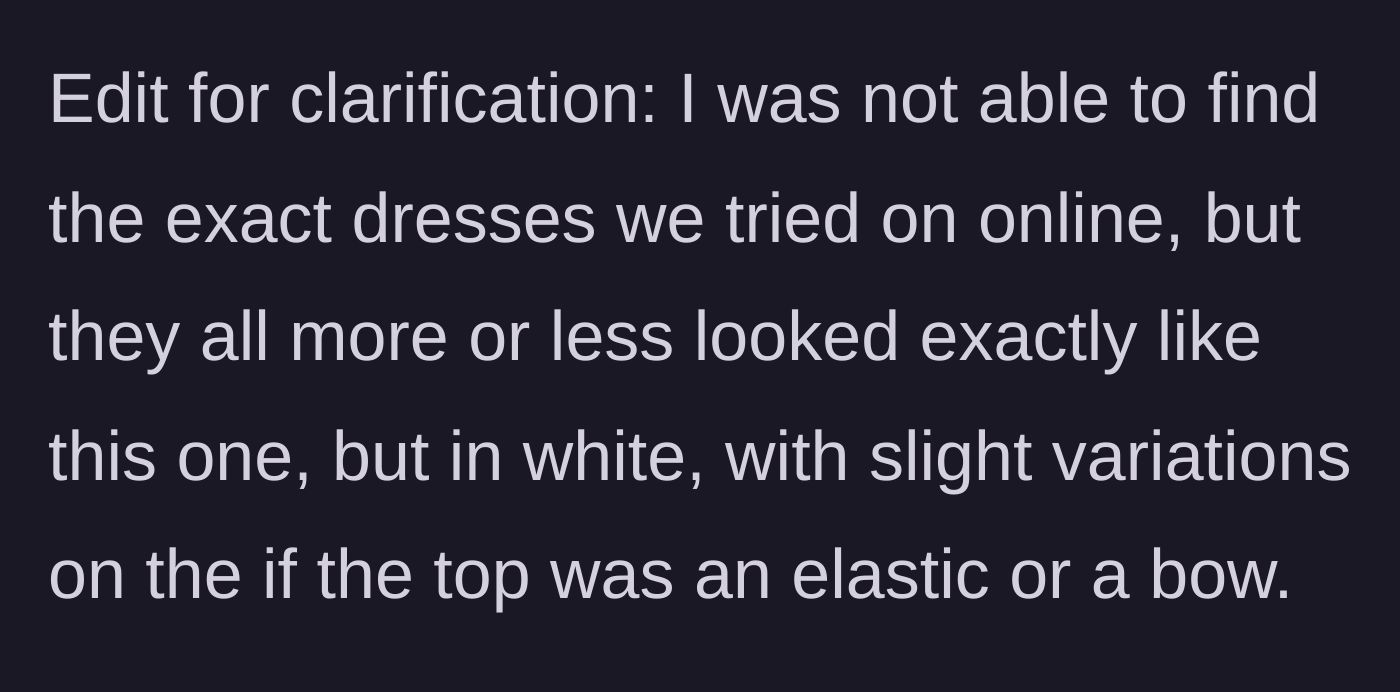 Story part 8 - The author adds an edit clarifying that the pleated tube dresses they tried on were actually white.