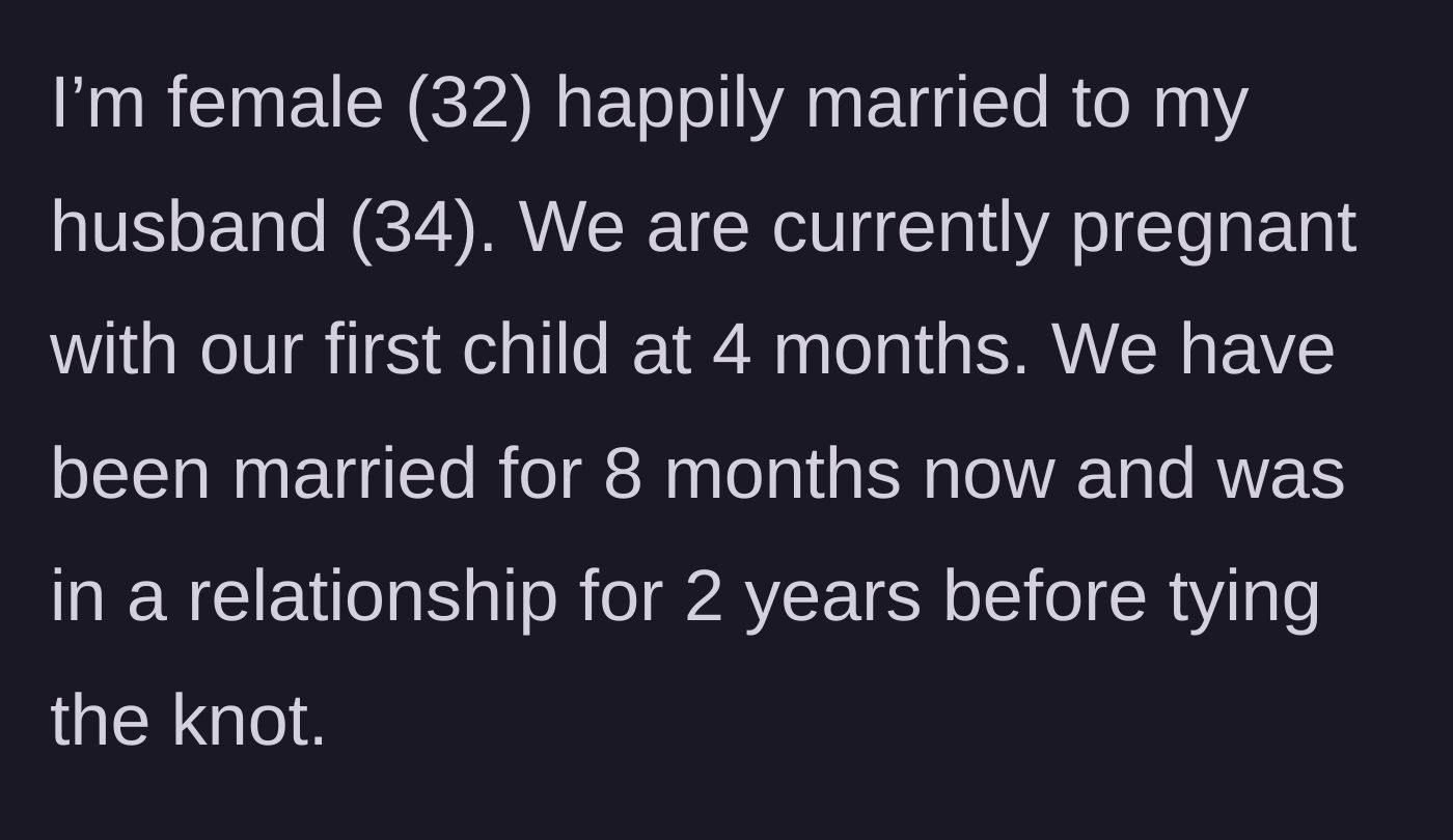 Story part 1 - A 32-year-old pregnant woman introduces her happy 8-month marriage and first trimester status.