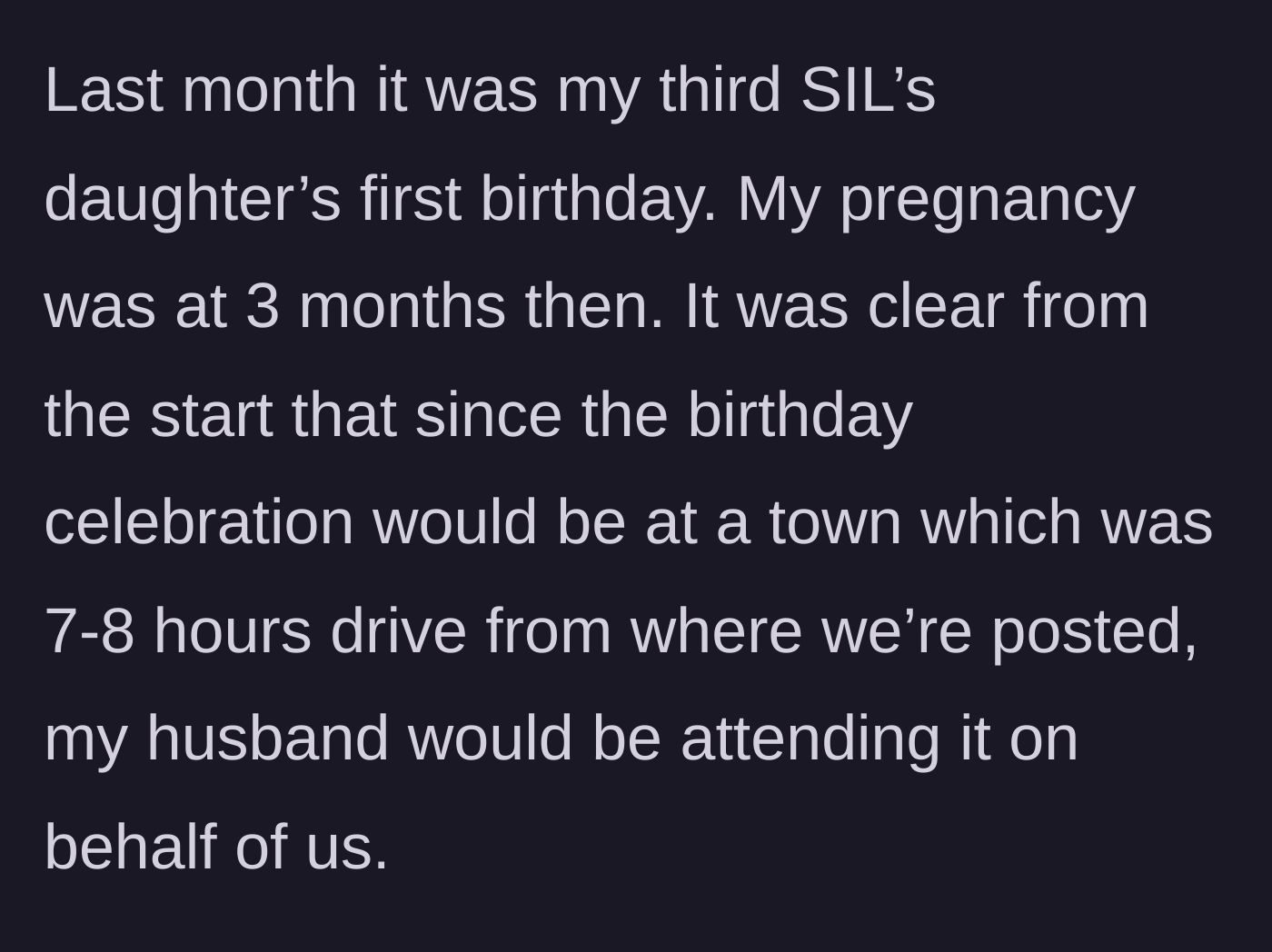 Story part 2 - The woman explains her husband is traveling 8 hours to attend his niece's 1st birthday while she stays home.