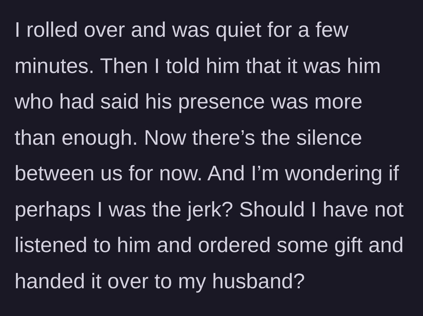 Story part 7 - The wife points out he said his presence was enough, leading to silent tension between them.