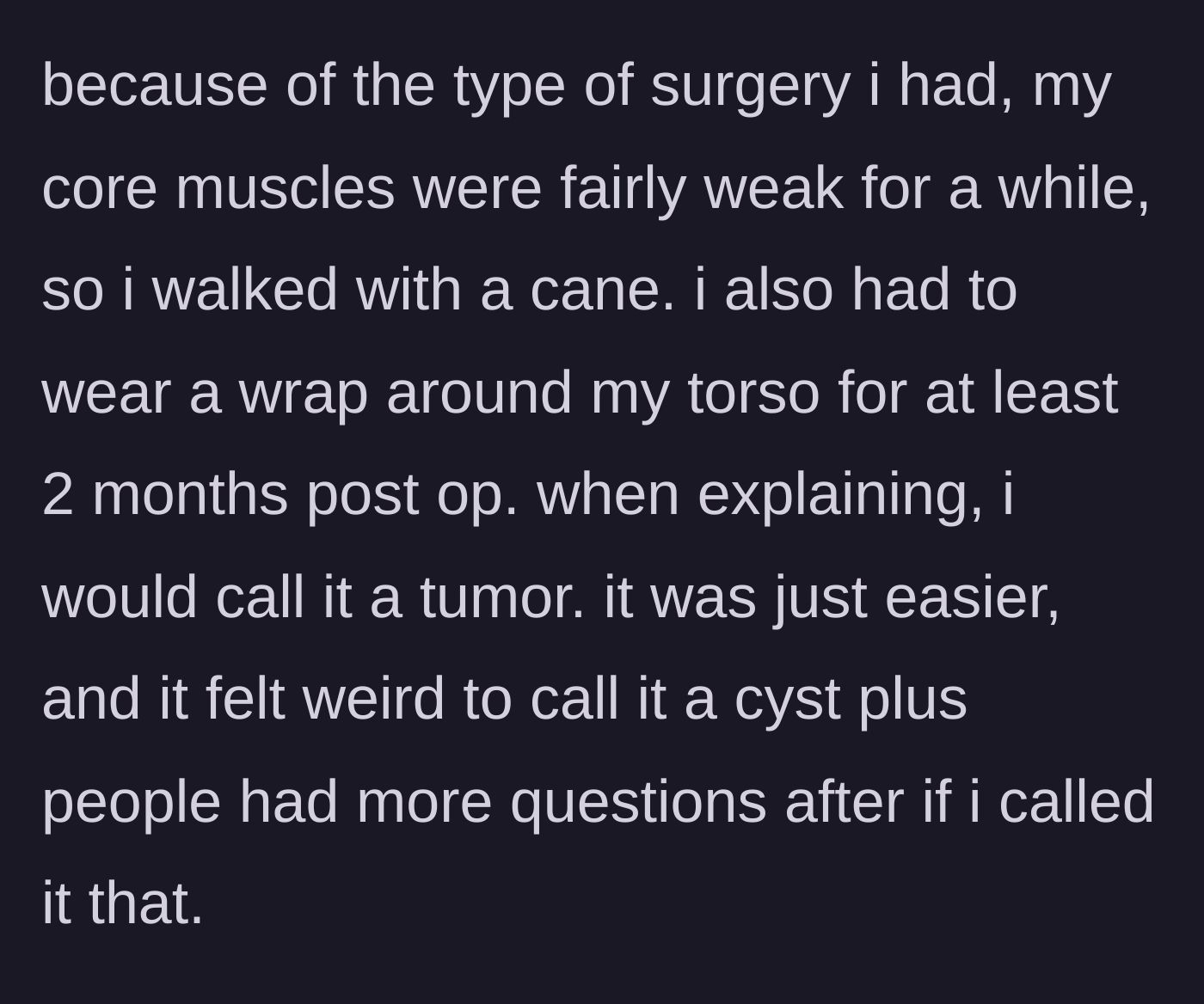 Story part 2 - The teen describes walking with a cane and wearing a torso wrap post-surgery, explaining she calls the mass a tumor to avoid invasive questions.