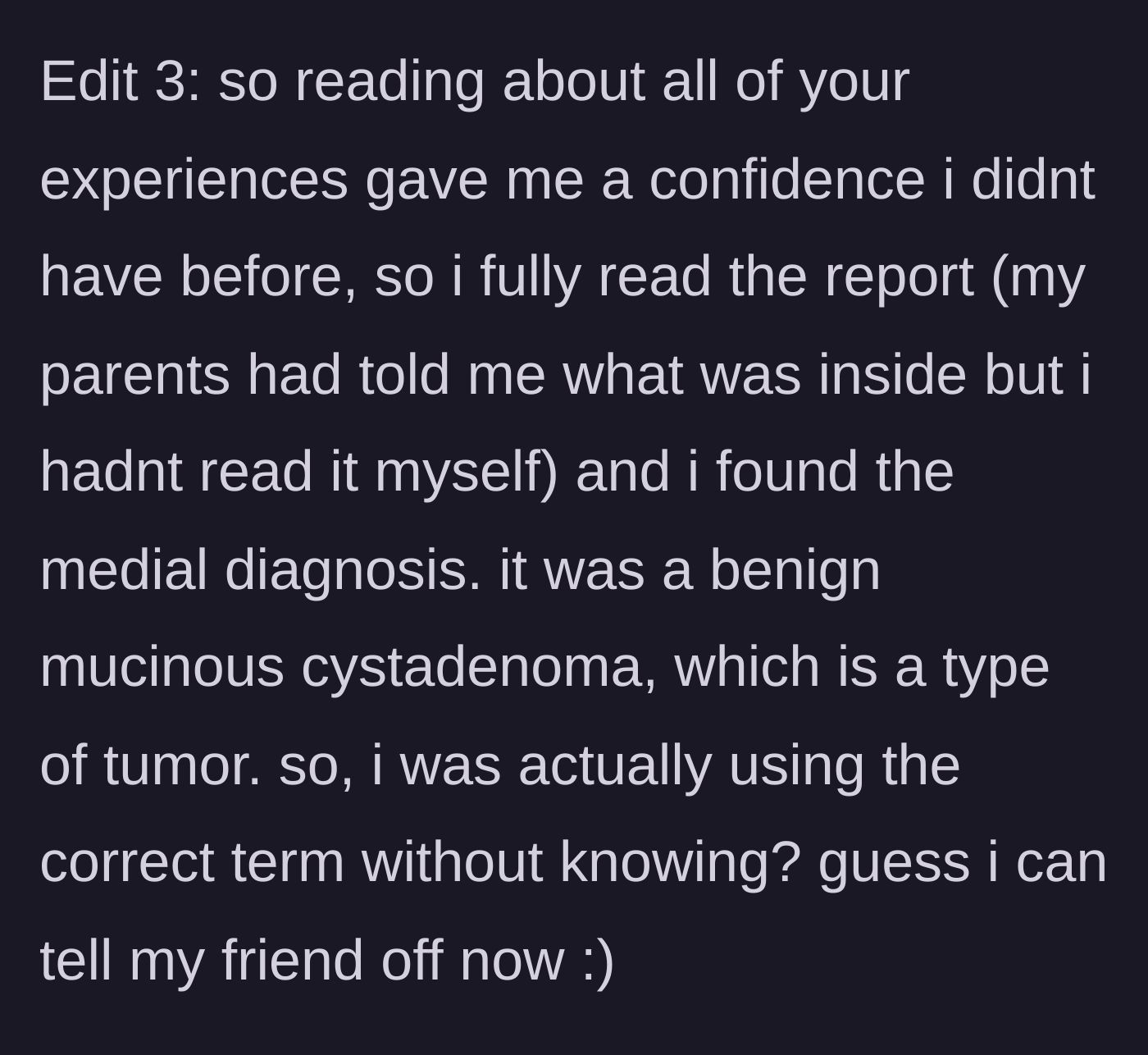 Story part 6 - A final update where the teen reveals she read her medical report, discovering the mass was a benign mucinous cystadenoma, meaning it actually was a tumor, proving her right.