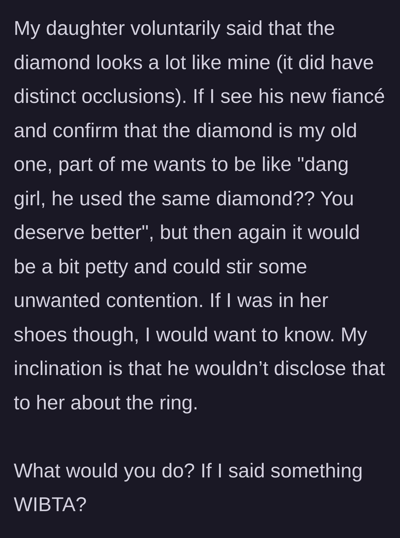Story part 3 - The eagle-eyed daughter recognizes the distinct diamond, leaving the ex-wife debating if she should warn the new fiancée.