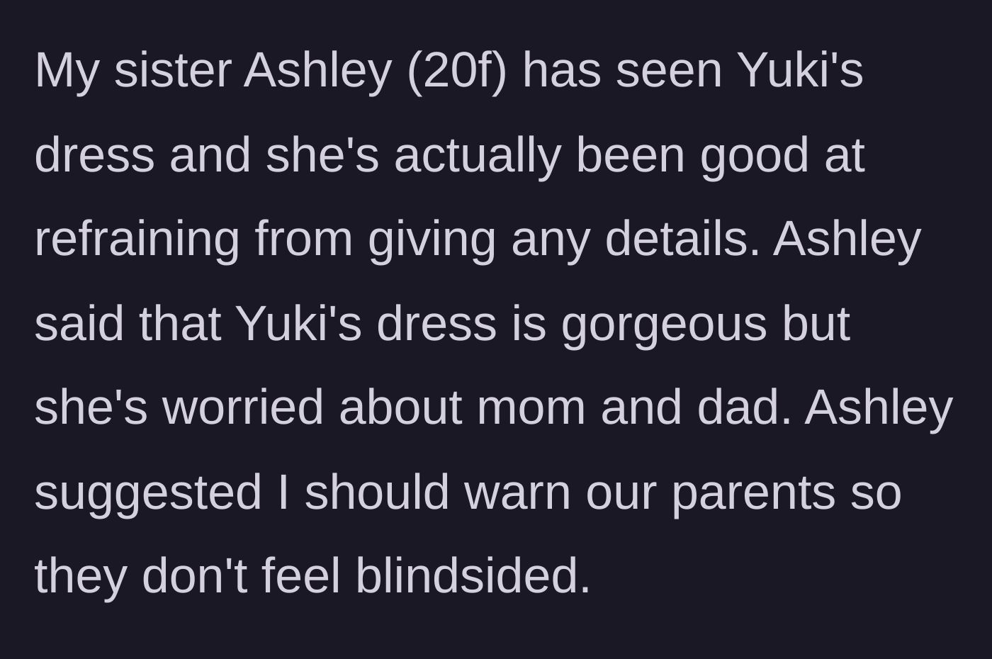 Story part 4 - Sister Ashley warns him that the dress is gorgeous but their parents will be blindsided and need a warning.