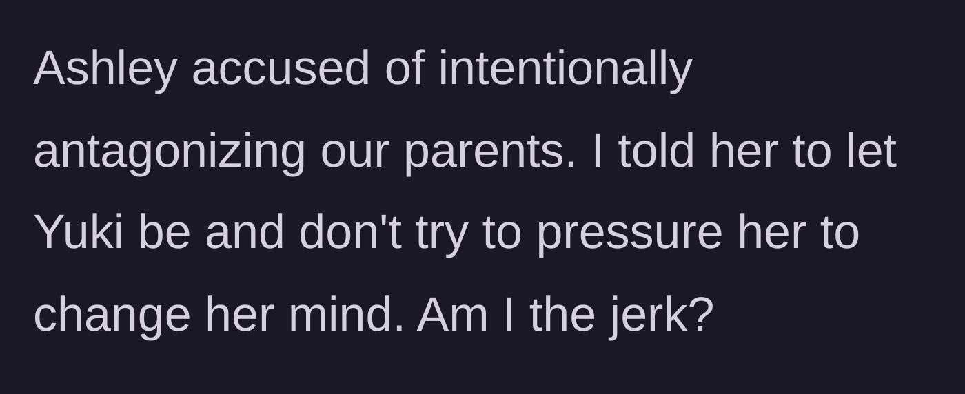 Story part 7 - Sister accuses him of antagonizing their parents, and he tells her to back off.