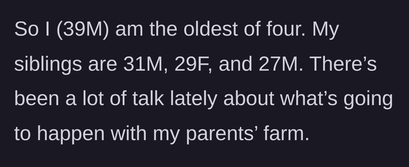 Story part 1 - Introduction of the 39-year-old older brother and his three younger siblings, noting the looming issue of the family farm.
