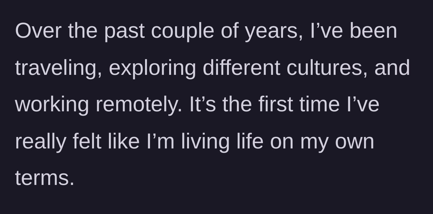 Story part 4 - The older brother describing his current life of traveling, working remotely, and finally living on his own terms.