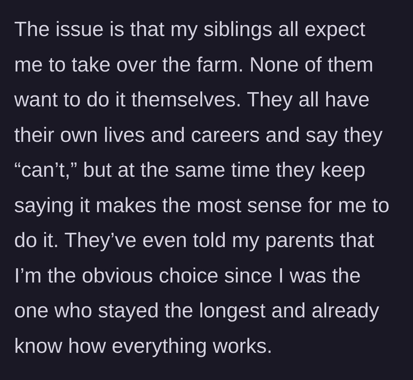 Story part 5 - The siblings demanding the older brother take over the farm because they have their own lives and careers, lobbying the parents to agree.