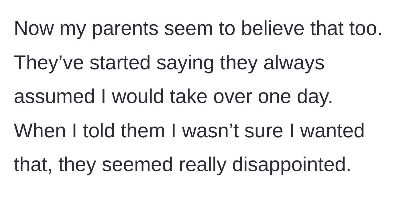 Story part 6 - The parents expressing their disappointment and revealing they always just assumed he would take over the farm.