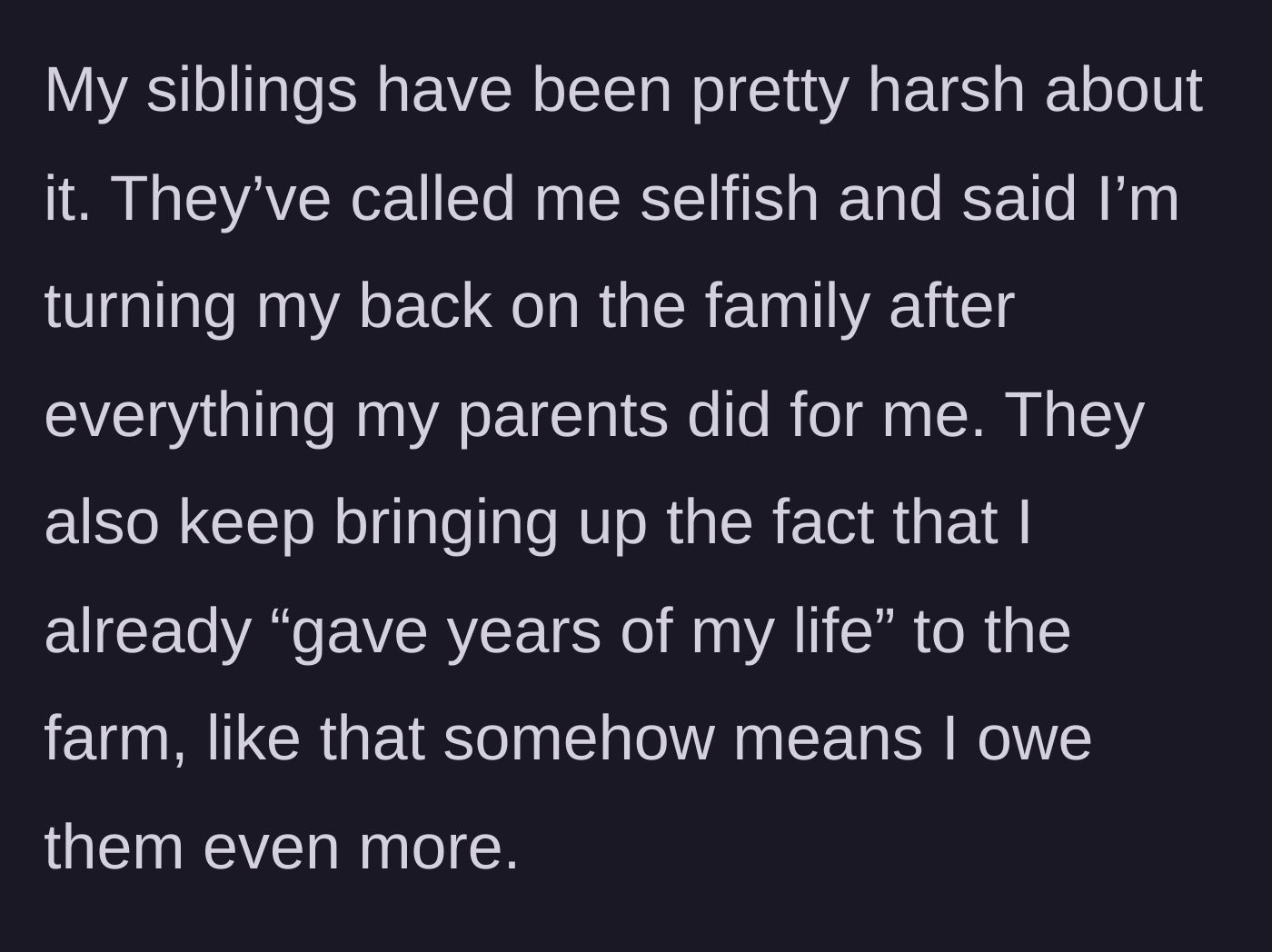 Story part 7 - The siblings aggressively calling him selfish, weaponizing his past sacrifices as proof that he owes the family even more.