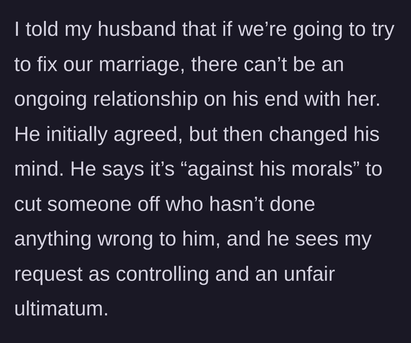 Story part 3 - The husband backtracks on ending the affair, claiming his morals prevent him from cutting the other woman off.
