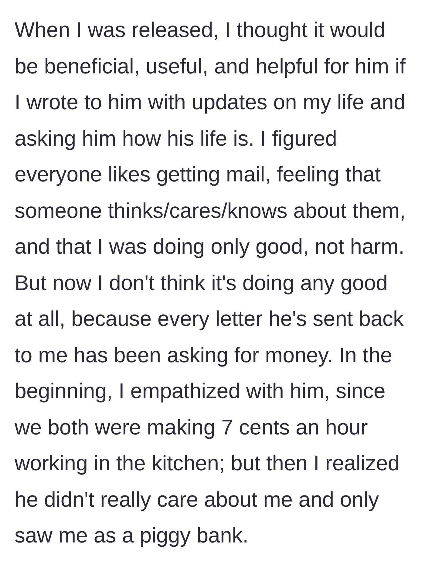 Story part 2 - The main character explains writing letters to stay in touch after release, only to realize the inmate is just using them for money.