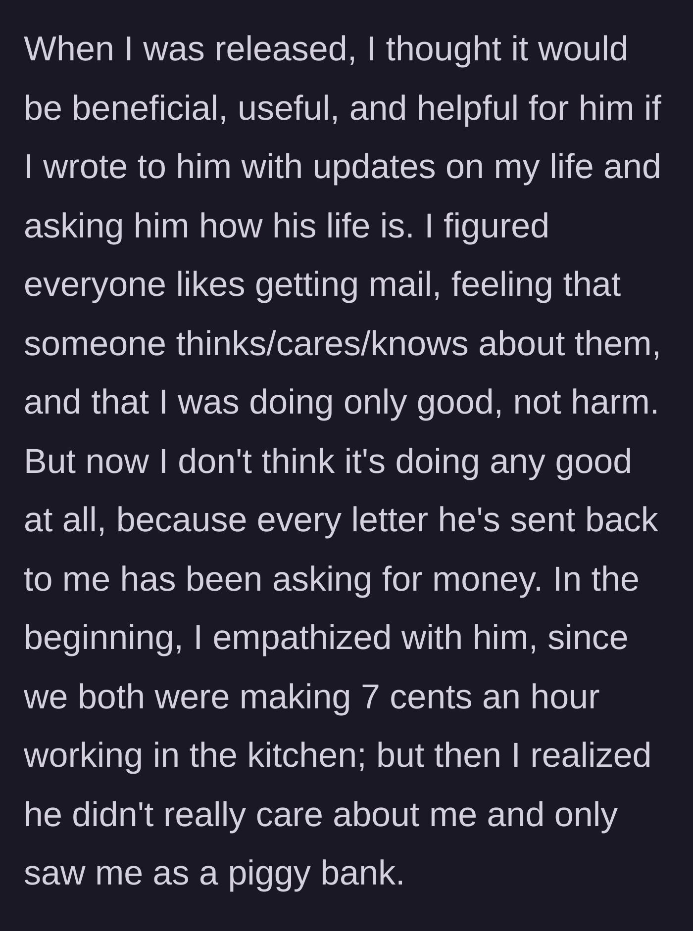 Story part 2 - The main character explains writing letters to stay in touch after release, only to realize the inmate is just using them for money.